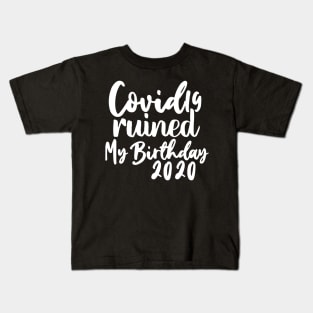 Covid 19 Ruined My Birthday - Coronavirus Ruined My Birthday Kids T-Shirt